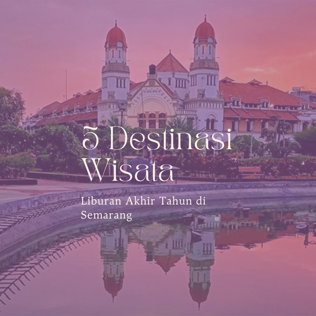 5 Destinasi Wisata Liburan Akhir Tahun di Semarang